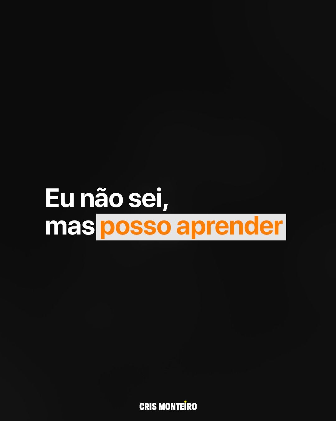 Eu não sei, mas posso aprender!