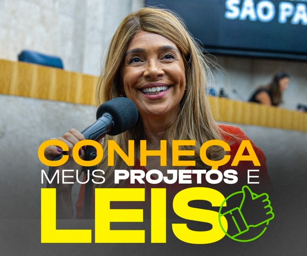 Conheça meus Projetos e Leis!